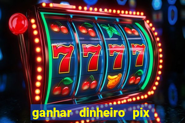 ganhar dinheiro pix de verdade bingo